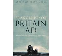 Britain AD: A Quest for Arthur, England and the Anglo-Saxons