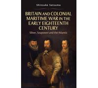 Britain and Colonial Maritime War in the Early Eighteenth Century: Silver, Seapower and the Atlantic