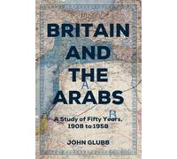 Britain and the Arabs: A Study of Fifty Years, 1908 to 1958 (Conflict in the Middle East)