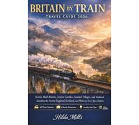 Britain by Train Travel Guide 2026: Scenic Rail Routes, Iconic Castles, Coastal Villages, and Cultural Landmarks Across England, Scotland, and Wales for Every Type of Explorer