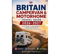 BRITAIN CAMPERVAN & MOTORHOME TRAVEL GUIDE 2026-2027: Scenic Routes, Trusted Campsites & Local Touring Tips Across England, Scotland, Wales & Northern Ireland