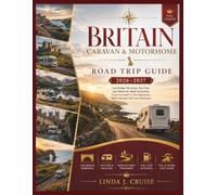 BRITAIN CARAVAN & MOTORHOME ROAD TRIP GUIDE 2026-2027: Low Bridge Warnings, Site Fees, and Week-by-Week Itineraries from Cornwall to the Highlands, With Fuel and Toll Cost Estimates