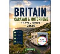 Britain Caravan & Motorhome Travel Guide 2026: Discover Scenic Routes Best Campsites Road Trip Itineraries and Practical Advice