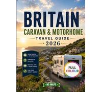 Britain Caravan & Motorhome Travel Guide 2026: Discover Scenic Routes Best Campsites Road Trip Itineraries and Practical Advice
