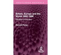 Britain, Europe and the World 1850-1986: Delusions of Grandeur (Routledge Revivals)