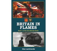 Britain in Flames: Book 11 of the Axis Alternate Series (Axis Alternate: Hitler and Stalin allied)