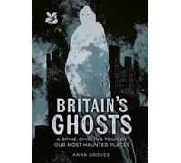 Britain’s Ghosts: A spine-chilling tour of our most haunted places (National Trust)