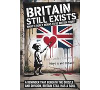 Britain Still Exists: What It Really Means To Be British Today: A reminder that beneath the drizzle and division, Britain still has a soul.