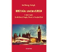 Britain Uncovered: A Q&A Guide to Britain's People, Places & Peculiarities