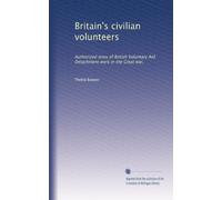 Britain's civilian volunteers: Authorized story of British Voluntary Aid Detachment work in the Great war,