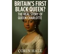 Britain's First Black Queen?: The Real Story Of Queen Charlotte
