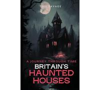Britain's Haunted Houses: A Journey Through Time