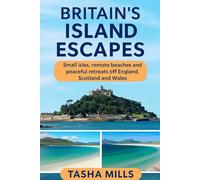 BRITAIN'S ISLAND ESCAPES: Small isles, remote beaches and peaceful retreats off England, Scotland and Wales