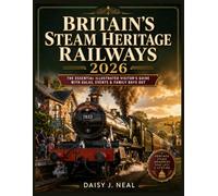 Britain's Steam Heritage Railways 2026: The Essential Illustrated Visitor's Guide with Galas, Events & Family Days Out (The UK Straight to the Point Series)
