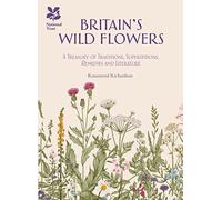 Britain's Wild Flowers: A Treasury of Traditions, Superstitions, Remedies and Literature