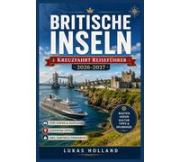 BRITISCHE INSELN KREUZFAHRT REISEFÜHRER 2026-2027: Hafen-für-Hafen-Planung für England, Schottland, Irland und Wales auf dem Seeweg