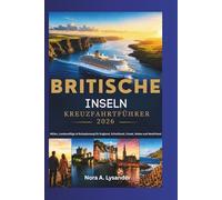 BRITISCHE INSELN KREUZFAHRTFÜHRER 2026: Häfen, Landausflüge & Reiseplanung für England, Schottland, Irland, Wales und Nordirland