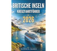 Britische Inseln Kreuzfahrtführer 2026: Panoramastraßen, Wildcampen, Sehenswürdigkeiten, Reisetipps mit farbigen Bildern und Karten für England, Schottland, Europa, Wales und Nordirland