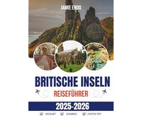BRITISCHE INSELN REISEFÜHRER 2025-2026: Land der niedrigen Decken, der Lügengeschichten und des perfekt schlechten Wetters