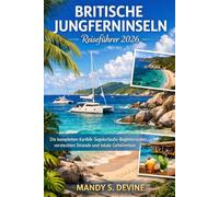 BRITISCHE JUNGFERNINSELN Reiseführer 2026: Die kompletten Karibik-Segelurlaubs-Begleitfährrouten, versteckten Strände und lokale Geheimnisse