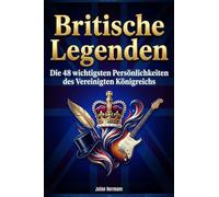 Britische Legenden: Die 48 wichtigsten Persönlichkeiten des Vereinigten Königreichs