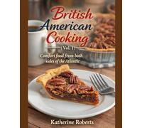British American Cooking Vol. 1: Comfort food from both sides of the Atlantic