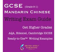 British April Publishing® GCSE Chinese Mandarin (Complete Guide) Writing Exam Skills - Ready to Use™ Essay Examples: Must-Have Guide to Higher Grades ... Cambridge IGCSE (GCSE Mandarin Chinese Exam)