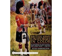 British Army Uniforms in Color: As Illustrated by John McNeill, Ernest Ibbetson, Edgar A. Holloway, and Harry Payne • c.1908-1919