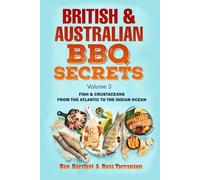 British & Australian BBQ Secrets: Fish & Crustaceans from the Atlantic to the Indian ocean - Vol. 3