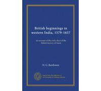 British beginnings in western India, 1579-1657: an account of the early days of the British factory of Surat