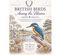 British Birds Among the Blooms: A Colouring Book of British Birds, Their Habitats & Conservation (Hearten Press Colouring Books)