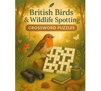 British Birds & Wildlife Spotting Crossword Puzzles: Fun Nature-Themed Crossword Book for Birdwatchers, Wildlife Lovers & Outdoor Enthusiasts of All Ages