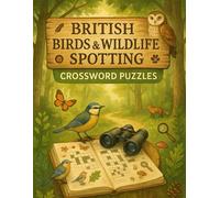 British Birds & Wildlife Spotting Crossword Puzzles: Fun Nature-Themed Crossword Book for Birdwatchers, Wildlife Lovers & Outdoor Enthusiasts of All Ages