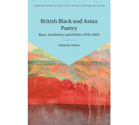 British Black and Asian Poetry: Race, Aesthetics and Politics 1970-2023 (Cambridge Studies in Twenty-First-Century Literature and Culture)