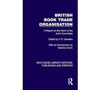 British Book Trade Organisation: A Report on the Work of the Joint Committee (Routledge Library Editions: Publishing and Printing)
