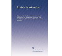 British bookmaker: A journal for the book printer, the book illustrator, the book cover designer, the book binder, librarians, and lovers of books generally: Volume 2