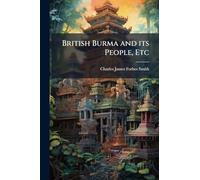 British Burma and its People, Etc