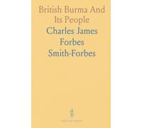 British Burma And Its People: Sketches of native manners, customs, and religion from thirteen years of observation