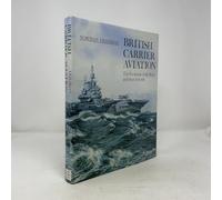 British Carrier Aviation : the Evolution of the Ships and Their Aircraft