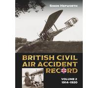 British Civil Air Accident Record Volume 2: September 1914 - December 1920: 3 (British Civil Aircraft Losses)
