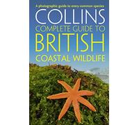 British Coastal Wildlife: The Definitive Guide to Identifying Animals and Plants on the UK Seashore (Collins Complete Guides)