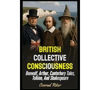 British Collective Consciousness: Beowulf, Arthur, Canterbury Tales, Tolkien, And Shakespeare