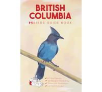British Columbia Birds Guide Book. A Canada Bird Identification Field Guide and Pocket Book for Young Birdwatchers and Ornithologists