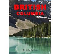 BRITISH COLUMBIA CANADA: A Beautiful Visual Journey for Travel and Photography Lovers