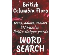 British Columbia Canada Flora Word Search Book: Word Searches with Easy to Read Print about Flora found in British Columbia Canada, Trees, Flowers, ... Vacations, Free Times, and Nature Enthusiasts