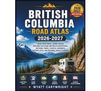 British Columbia Road Atlas 2026-2027: Large Print Maps, Scenic Drives, England Scotland and Wales Adventures, National Parks, Coastal Highways, ... Planning (The Complete Road Atlas Collection)