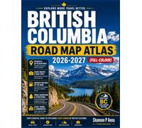 British Columbia Road Map Atlas 2026-2027 (Full colour): Discover British Columbia Through Easy to Read Full Colour Maps, Scenic Routes, National Parks, Coastal Destinations and Unforgettable Road