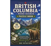 British Columbia Word Search Puzzle Book: 80 Large Print Puzzles Featuring Parks, Wildlife, Coastal Beauty, Mountains & Scenic Landscapes for Relaxation and Fun (Explore Canada Puzzle Series)
