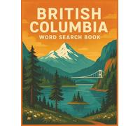 British Columbia Word Search Puzzle Book for Adults: 8.5x11” Large Print, 55 Relaxing Puzzles Featuring Mountains, Oceans, Forests, and West Coast Life (Explore Canada Word Search Series)
