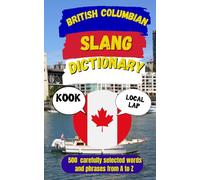 British Columbian Slang Dictionary: The Ultimate Guide to Vancouver, Island & West Coast Slang (Canadian Slang Dictionary)
